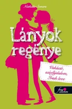 Lányok regénye 4. - Vakáció, szívfájdalom, Irish love
