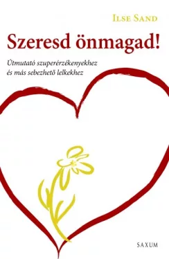 Szeresd önmagad! - Útmutató szuperérzékenyekhez és más sebezhető lelkekhez