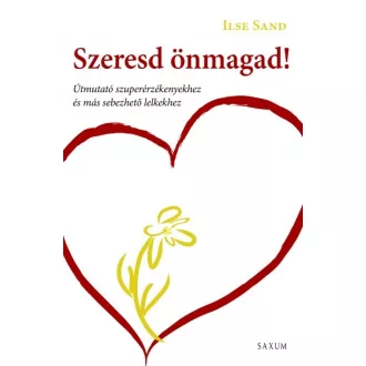   Szeresd önmagad! - Útmutató szuperérzékenyekhez és más sebezhető lelkekhez
