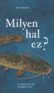 Milyen hal ez? - 50 édesvízi és tengeri hal