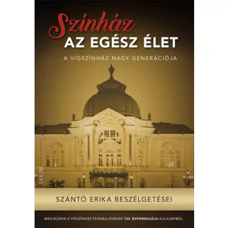 Színház az egész élet - Szántó Erika beszélgetései