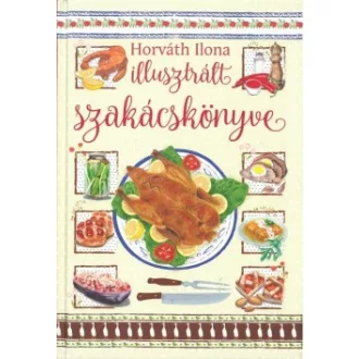 Horváth Ilona - Horváth Ilona illusztrált szakácskönyve