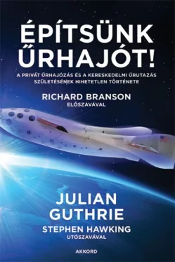 Építsünk űrhajót! - A privát űrhajózás és a kereskedelmi űrutazás születésének hihetetlen története