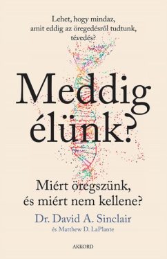 Meddig élünk? - Miért öregszünk, és miért nem kellene?