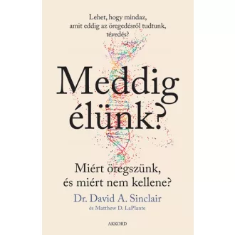   Meddig élünk? - Miért öregszünk, és miért nem kellene?