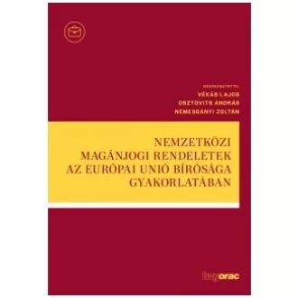   Nemzetközi magánjogi rendeletek az Európai Unió Bírósága gyakorlatában