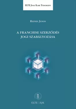 Reines János - A franchise szerződés jogi szabályozása