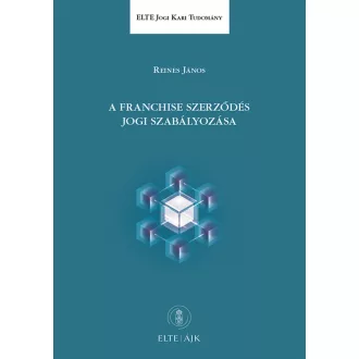 Reines János - A franchise szerződés jogi szabályozása