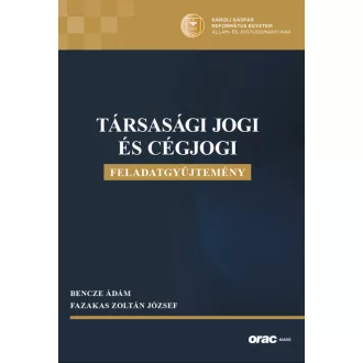 Bencze Ádám - Fazakas Zoltán József - Társasági jogi és cégjogi feladatgyűjtemény