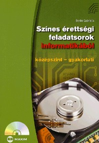 Színes érettségi feladatsorok informatikából (CD melléklettel) - Középszint - gyakorlati
