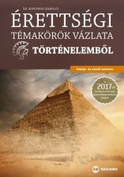   Érettségi témakörök vázlata történelemből - közép- és emelt szinten