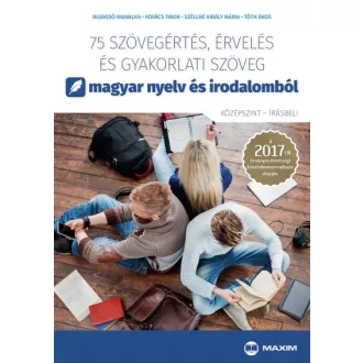   75 szövegértés, érvelés és gyakorlati szöveg magyar nyelv és irodalomból (középszint - írásbeli)