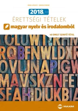 2018. évi érettségi tételek magyar nyelv és irodalomból - 40 emelt szintű tétel