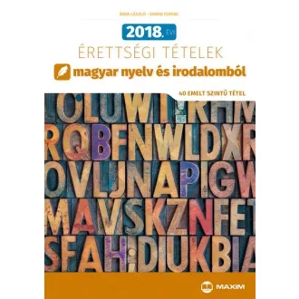   2018. évi érettségi tételek magyar nyelv és irodalomból - 40 emelt szintű tétel
