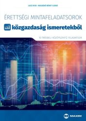   Érettségi mintafeladatsorok közgazdaság ismeretekből (10 középszintű írásbeli feladatsor)