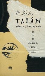 Talán... 77 + 33 magyar haiku ...és...