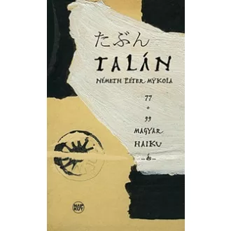 Talán... 77 + 33 magyar haiku ...és...