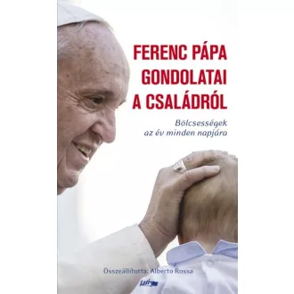   Ferenc Pápa gondolatai a családról - Bölcsességek az év minden napjára