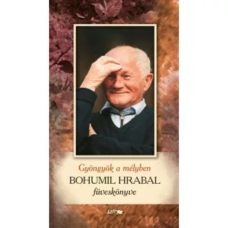 Gyöngyök a mélyben - Bohumil Hrabal füveskönyve