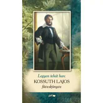 Legyen hát harc - Kossuth Lajos füveskönyve