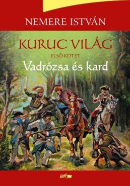 Vadrózsa és kard - Kuruc világ 1.