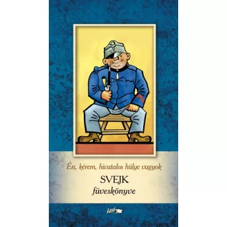 Én, kérem, hivatalos hülye vagyok - Svejk füveskönyve
