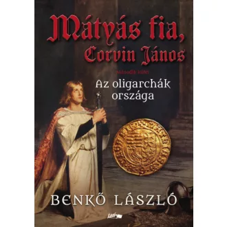 Mátyás fia, Corvin János II. - Az oligarchák országa