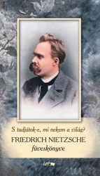   Friedrich Nietzsche füveskönyv - S tudjátok-e, mi nekem a világ?