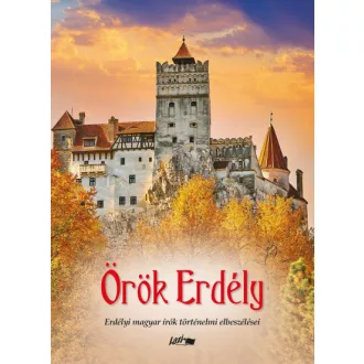   Örök Erdély - Erdélyi magyar írók történelmi elbeszélései