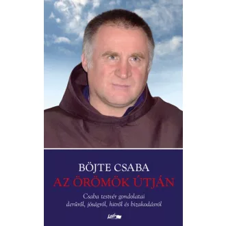   Az örömök útján - Csaba testvér gondolatai derűről, jóságról, hitről és bizakodásról