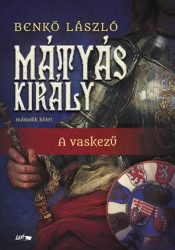 Benkő László - Mátyás király II. - A vaskezű