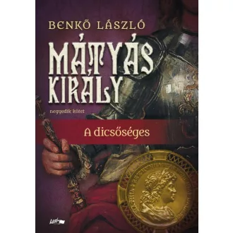 Benkő László - Mátyás király IV. - A dicsőséges