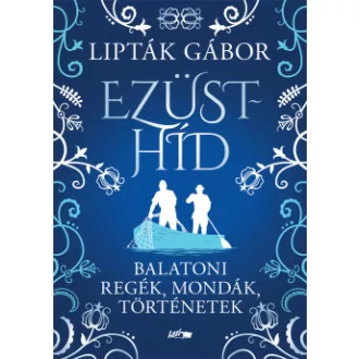 Ezüsthíd - Balatoni regék, mondák, történetek