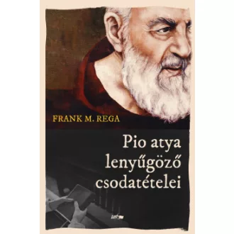 Frank M. Rega - Pio atya lenyűgöző csodatételei