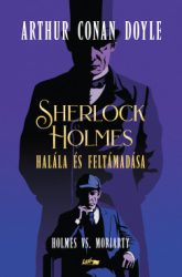 Sir ARTHUR CONAN DOYLE - Sherlock Holmes halála és feltámadása - Holmes vs. Moriarty