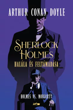 Sir ARTHUR CONAN DOYLE - Sherlock Holmes halála és feltámadása - Holmes vs. Moriarty