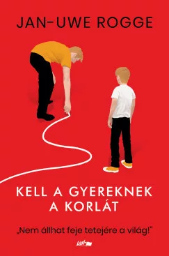 Jan-Uwe Rogge - Kell a gyereknek a korlát