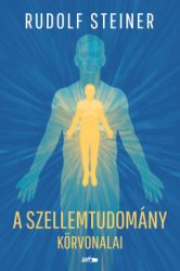 Rudolf Steiner - A szellemtudomány körvonalai
