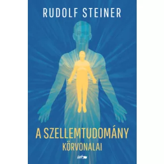 Rudolf Steiner - A szellemtudomány körvonalai