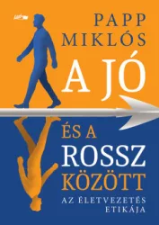 Papp Miklós - A jó és a rossz között