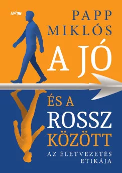 Papp Miklós - A jó és a rossz között