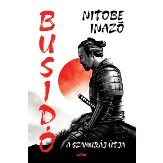 Inazo Nitobe - Busidó - A szamuráj útja