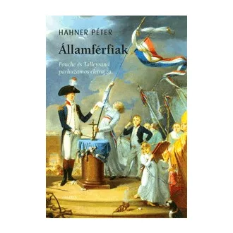   Államférfiak - Fouché és Talleyrand párhuzamos életrajza