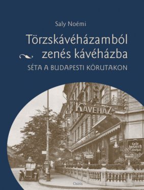 Törzskávéházamból zenés kávéházba - Séta a budapesti körutakon