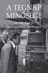   A tegnap minősége - Sziráki András szociografikus önéletrajza