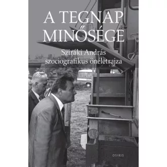   A tegnap minősége - Sziráki András szociografikus önéletrajza