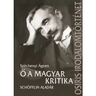Ő a magyar kritika - Schöpflin Aladár