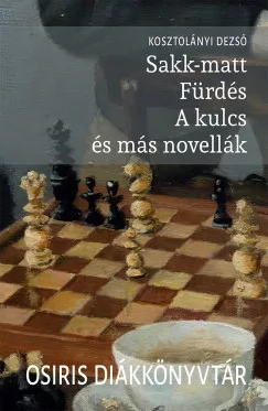 Kosztolányi Dezső - Sakk-matt, Fürdés, A kulcs és más novellák