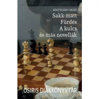 Kosztolányi Dezső - Sakk-matt, Fürdés, A kulcs és más novellák
