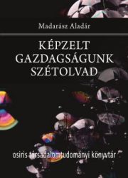 Madarász Aladár - Képzelt gazdagságunk szétolvad